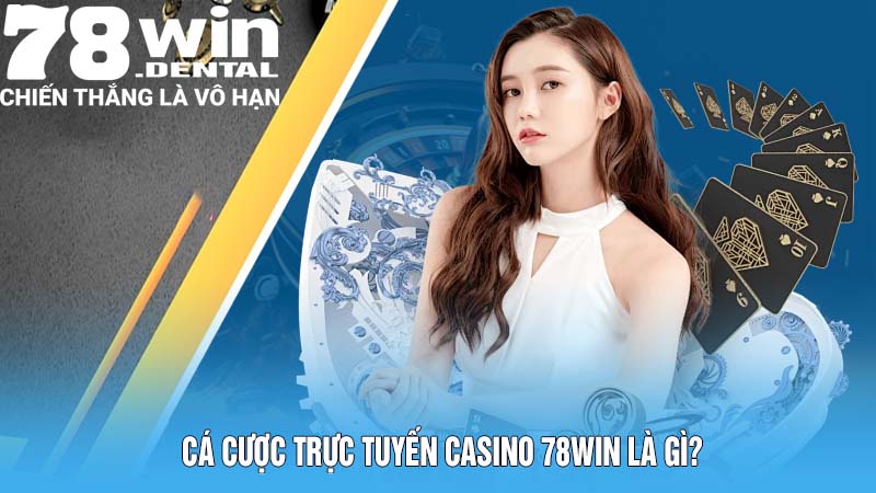 Cá cược trực tuyến casino 78Win là gì?